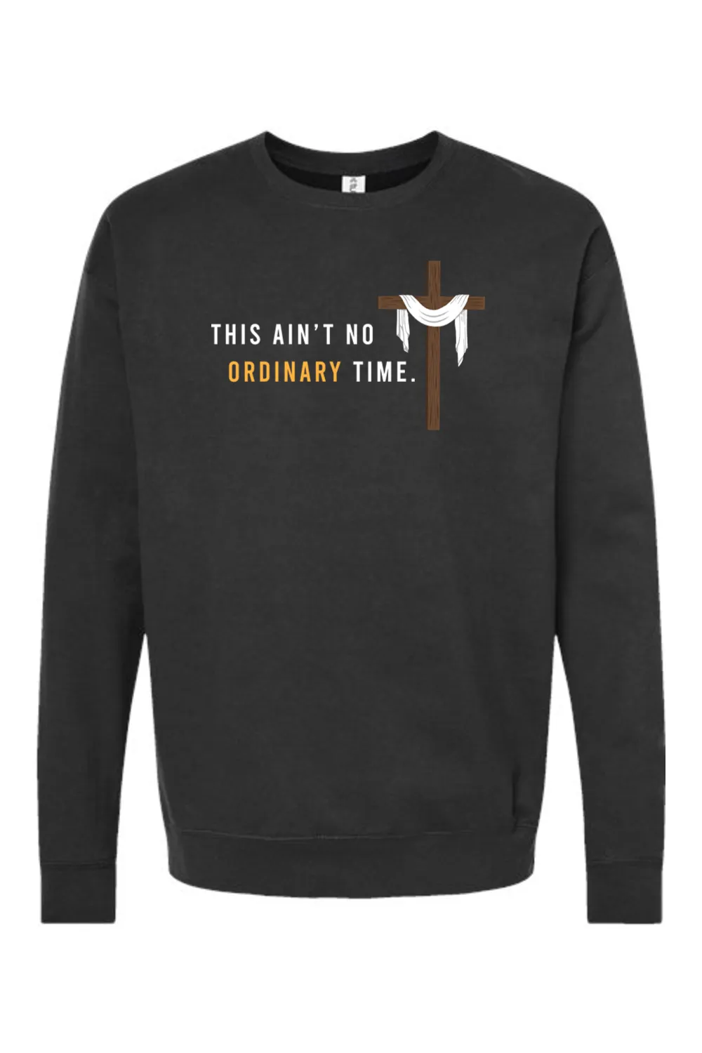 Ain't No Ordinary Time -Easter Season Crewneck Sweatshirt