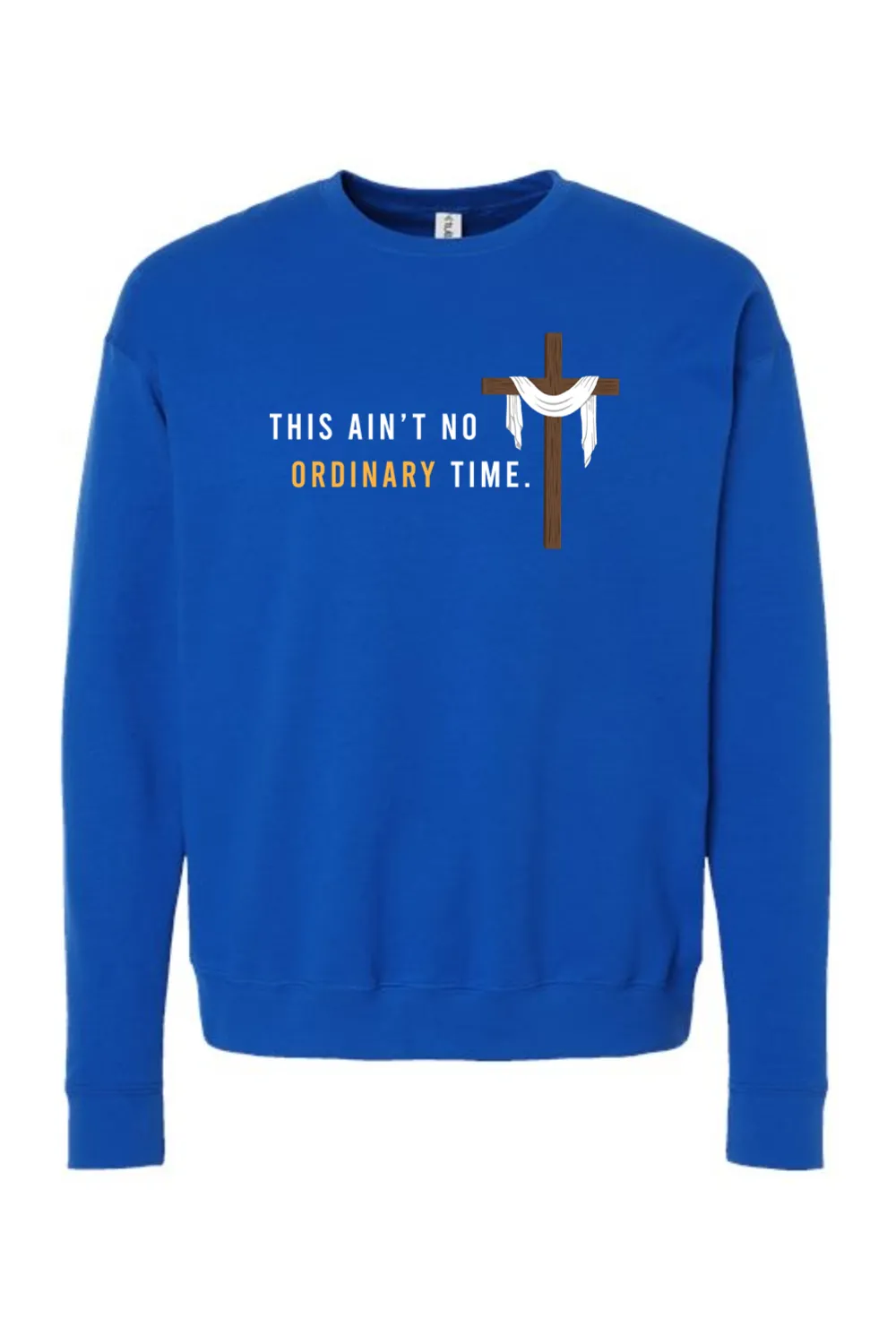 Ain't No Ordinary Time -Easter Season Crewneck Sweatshirt