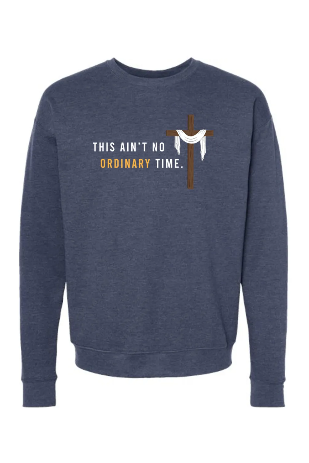 Ain't No Ordinary Time -Easter Season Crewneck Sweatshirt