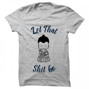 Let That Shit Go T-Shirt