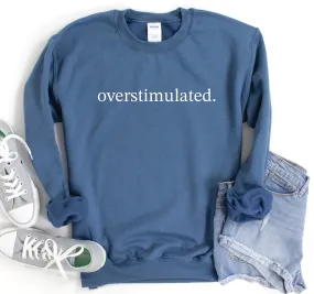 Overstimulated Sweatshirt