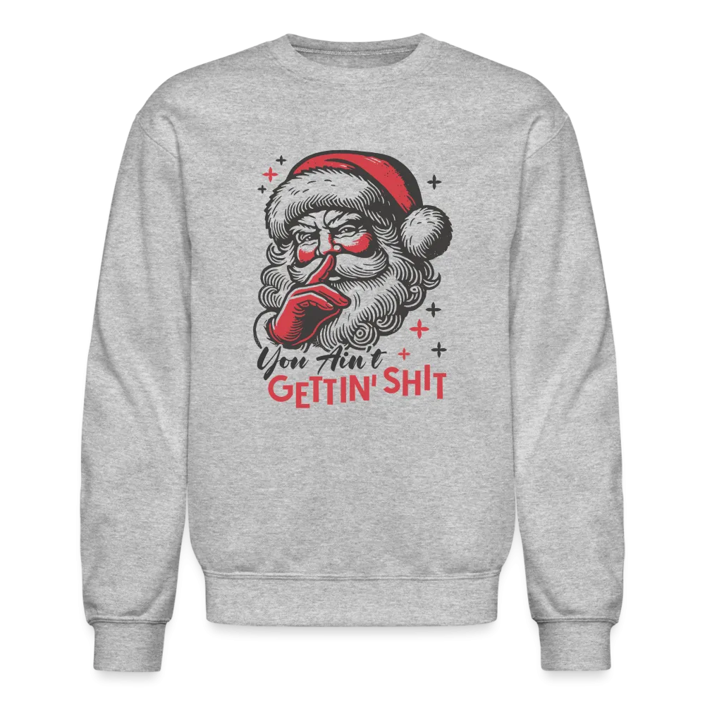 Santa Says You Ain't Gettin' Shit (Naughty Christmas) Sweatshirt