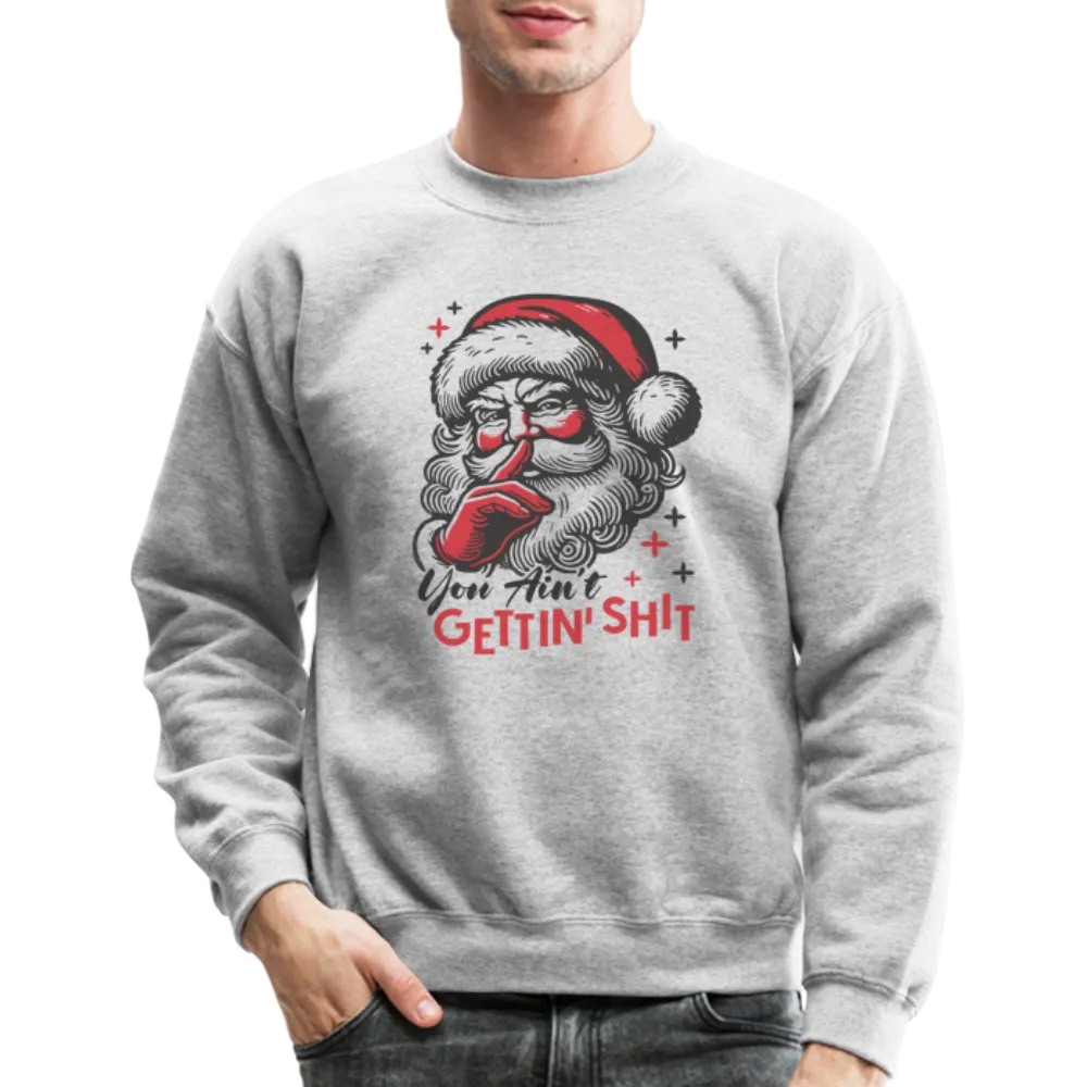 Santa Says You Ain't Gettin' Shit (Naughty Christmas) Sweatshirt